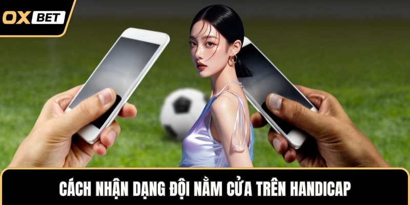 Cách nhận dạng đội nằm cửa trên Handicap