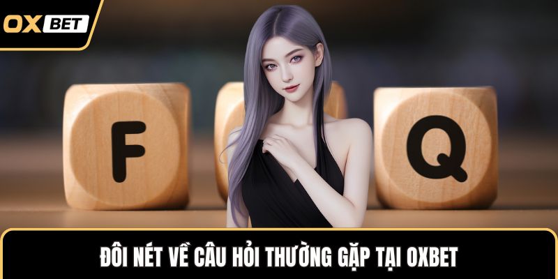 Đôi nét về câu hỏi thường gặp tại OXBET