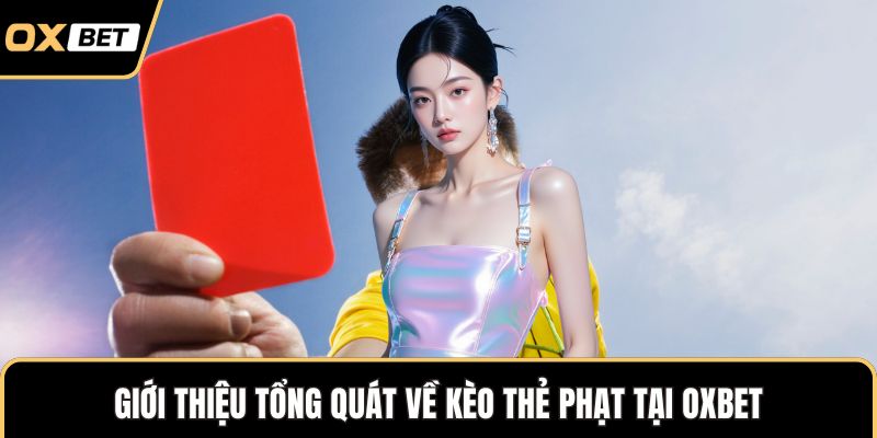 Giới thiệu tổng quát về kèo thẻ phạt tại OXBET