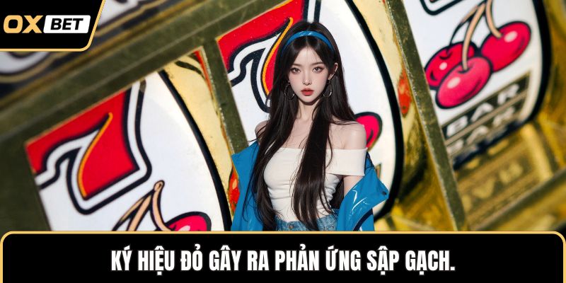 Ký hiệu đỏ gây ra phản ứng sập gạch.