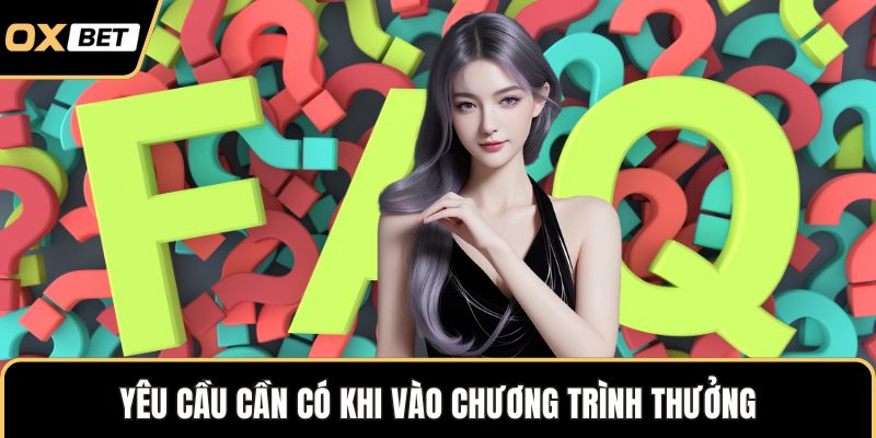 Yêu cầu cần có khi vào chương trình thưởng