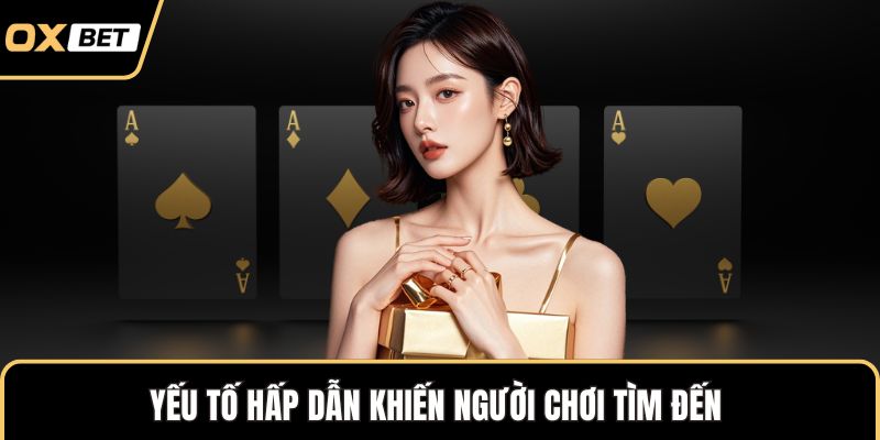 Yếu tố hấp dẫn khiến người chơi tìm đến